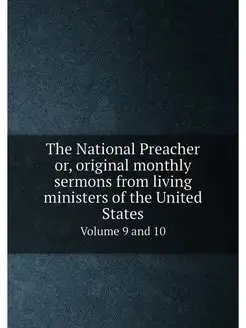 The National Preacher or, original monthly sermons f