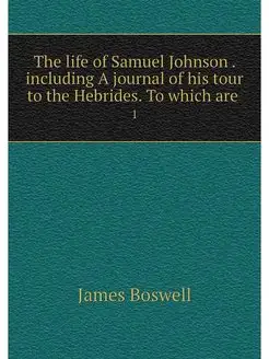 The life of Samuel Johnson . includin