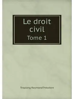 Le droit civil. Tome 1