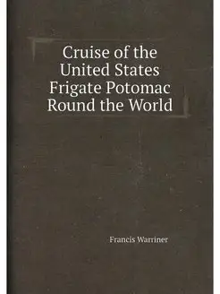 Cruise of the United States Frigate Potomac Round th