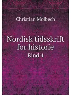 Nordisk tidsskrift for historie. Bind 4