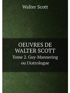 OEUVRES DE WALTER SCOTT. Tome 2. Guy-Mannering ou l'