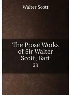 The Prose Works of Sir Walter Scott, Bart. 28