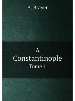 A Constantinople. Tome 1