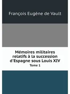 Memoires militaires relatifs a la suc