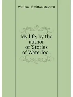 My life, by the author of 'Stories of