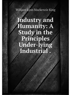 Industry and Humanity A Study in the