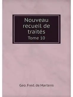 Nouveau recueil de traites. Tome 10