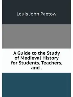 A Guide to the Study of Medieval Hist