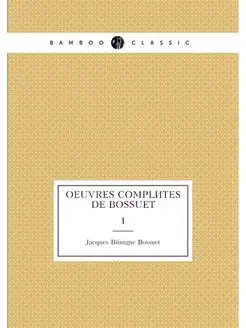 Oeuvres completes de Bossuet. 1