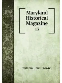 Maryland Historical Magazine. 13