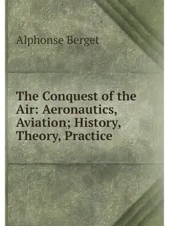 The Conquest of the Air Aeronautics