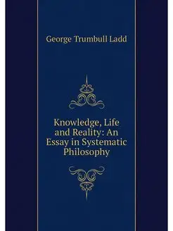 Knowledge, Life and Reality An Essay