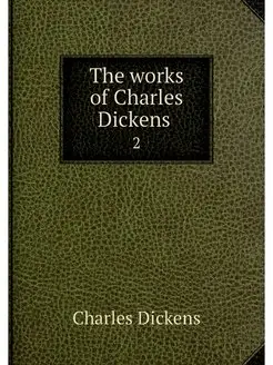 The works of Charles Dickens . 2