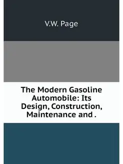 The Modern Gasoline Automobile Its D