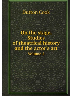 On the stage. Studies of theatrical history and the