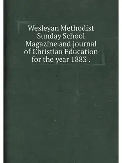 Wesleyan Methodist Sunday School Magazine and journa