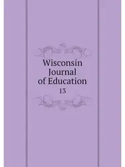 Wisconsin Journal of Education. 13