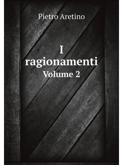 I ragionamenti. Volume 2