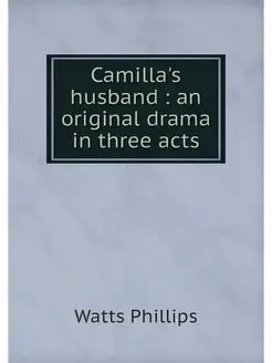 Camilla's husband an original drama in three acts