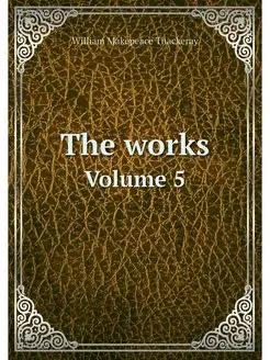 The works. Volume 5