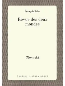 Revue des deux mondes. Tome 58