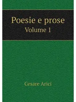 Poesie e prose. Volume 1