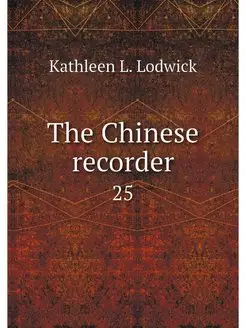 The Chinese recorder. 25