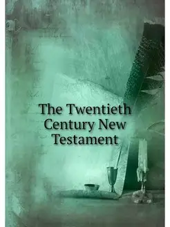 The Twentieth Century New Testament