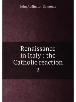 Renaissance in Italy the Catholic reaction. 2