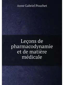 Lecons de pharmacodynamie et de matie