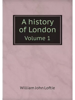 A history of London. Volume 1