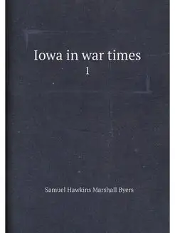 Iowa in war times. 1