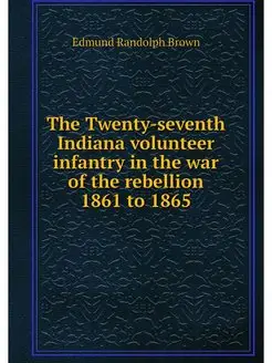 The Twenty-seventh Indiana volunteer