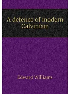 A defence of modern Calvinism