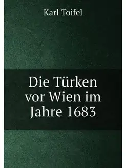 Die Turken vor Wien im Jahre 1683