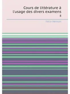 Cours de littérature à l'usage des divers examens. 8