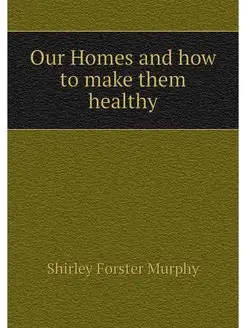 Our Homes and how to make them healthy