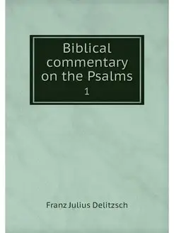 Biblical commentary on the Psalms. 1