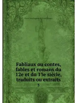 Fabliaux ou contes, fables et romans