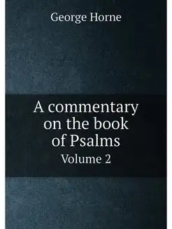 A commentary on the book of Psalms. Volume 2