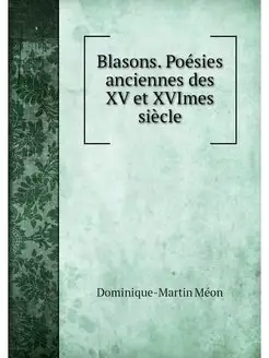 Blasons. Poesies anciennes des XV et