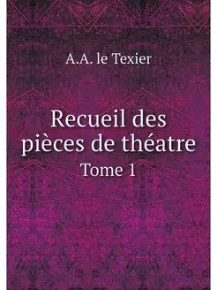 Recueil des pieces de theatre. Tome 1