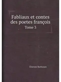 Fabliaux et contes des poetes françois. Tome 3