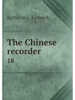 The Chinese recorder. 18