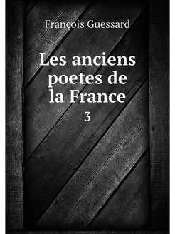 Les anciens poetes de la France. 3