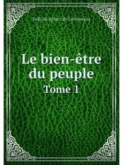 Le bien-etre du peuple. Tome 1