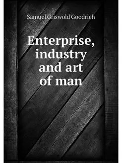 Enterprise, industry and art of man