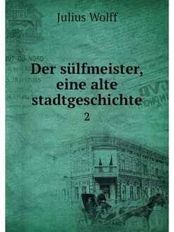 Der sulfmeister, eine alte stadtgesch