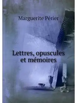 Lettres, opuscules et memoires